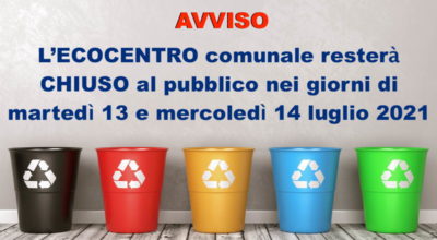 Martedì 13 e Mercoledì 14 luglio 2021 l’Ecocentro comunale resterà CHIUSO