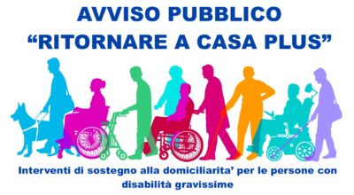 Avviso pubblico “Ritornare a casa Plus” – Interventi di sostegno alla domiciliarita’ per le persone con disabilità gravissime