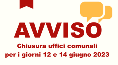 Chiusura uffici comunali per i giorni 12 e 14 giugno 2023